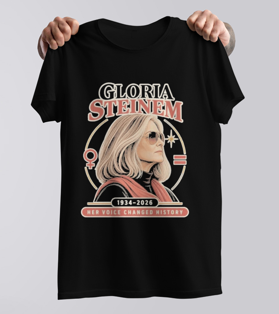 Gloria Steinem Her Voice Changed History 1934 2026 Feminist Symbolic T-Shirt