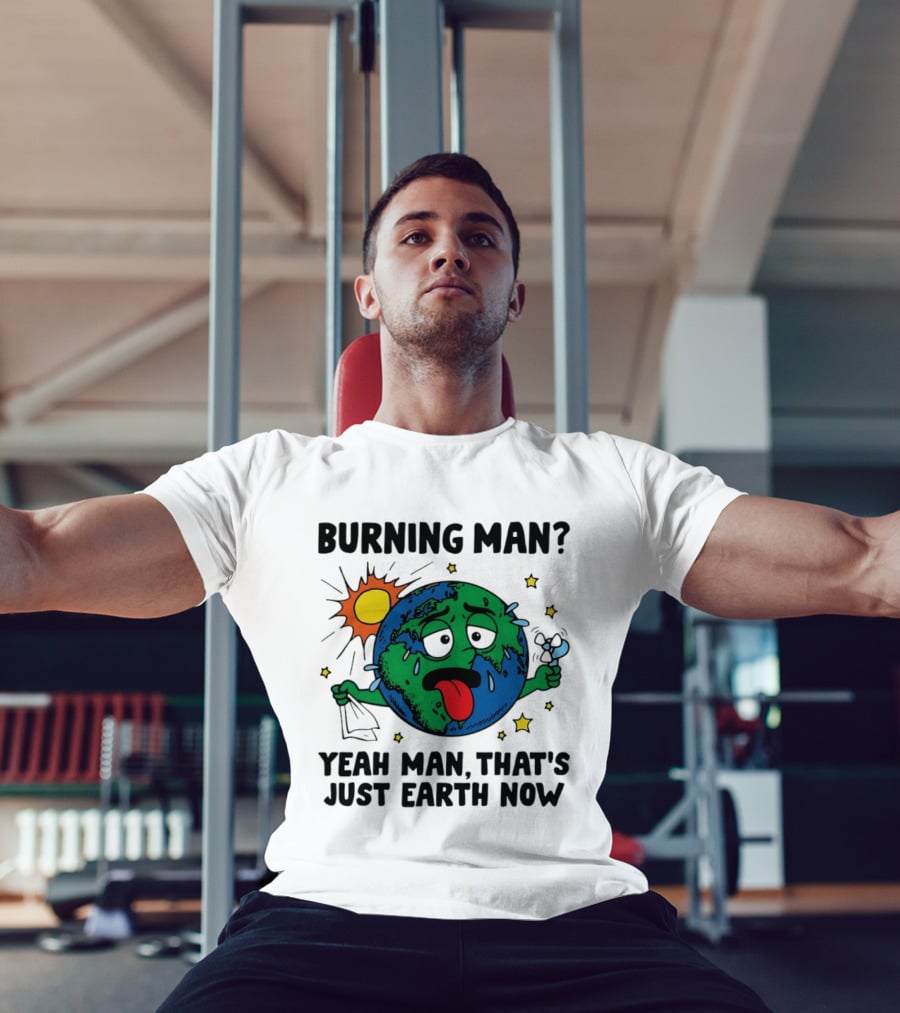 Burning Man Yeah Man That's Just Earth Now Sun Earth Stars T-Shirt