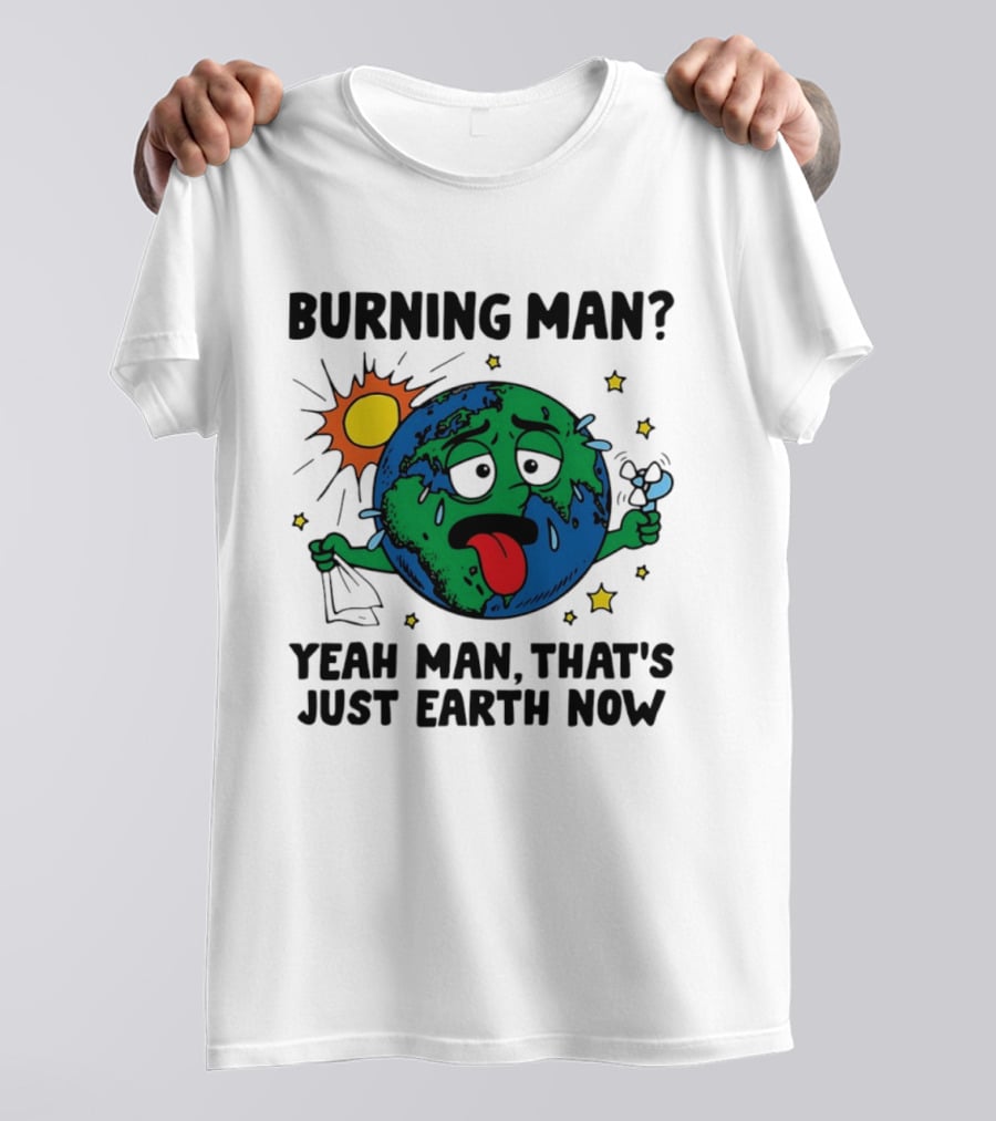 Burning Man Yeah Man That's Just Earth Now Sun Earth Stars T-Shirt