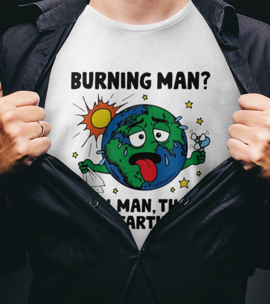 Burning Man Yeah Man That's Just Earth Now Sun Earth Stars T-Shirt