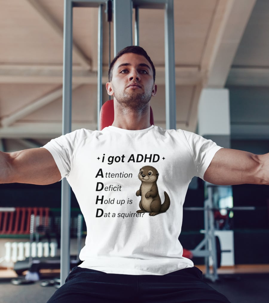 I Got ADHD Attention Deficit Hold Up Is Dat A Squirrel Otter T-Shirt