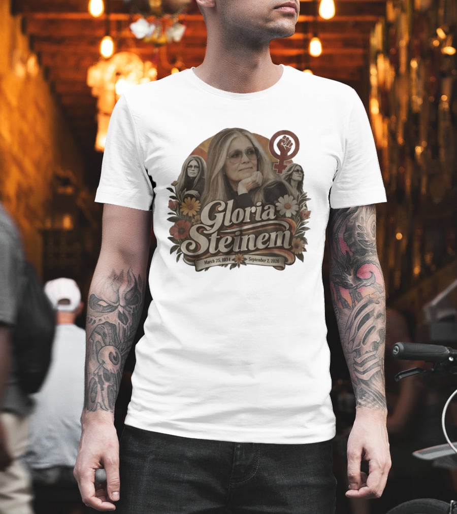 Gloria Steinem March 25 1934 September 2 2026 Feminist Icon With Flowers And Female T-Shirt