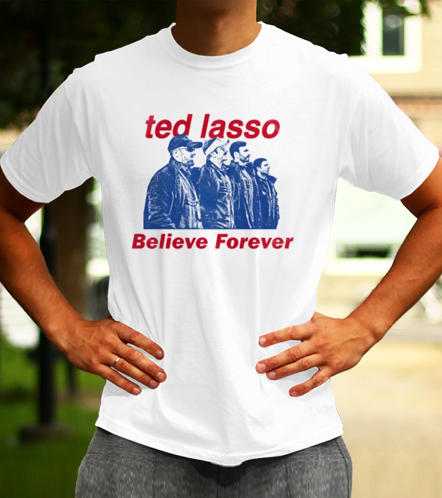 Ted Lasso Believe Forever Oasis Fan T-Shirt