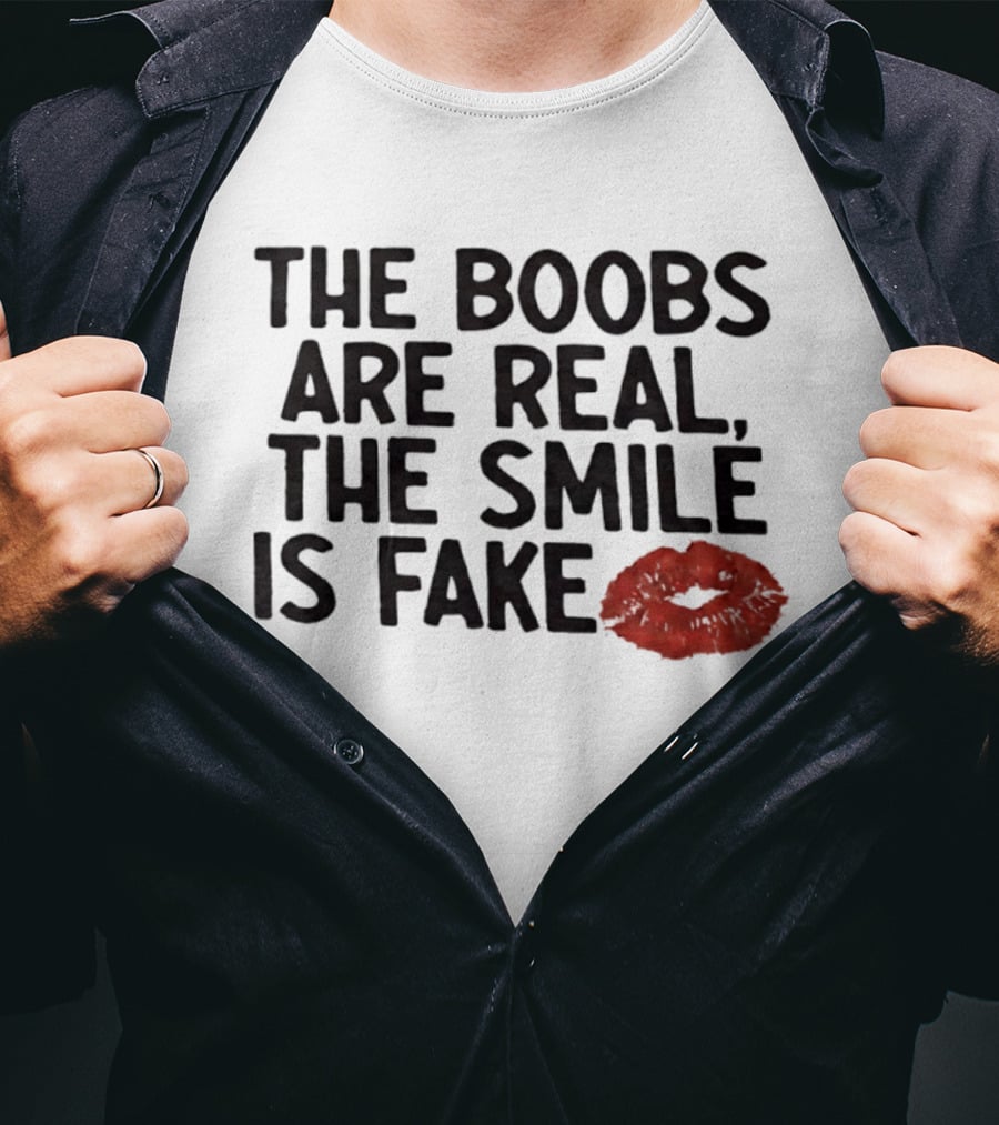 The Boobs Are Real The Smile Is Fake Red Lips T-Shirt