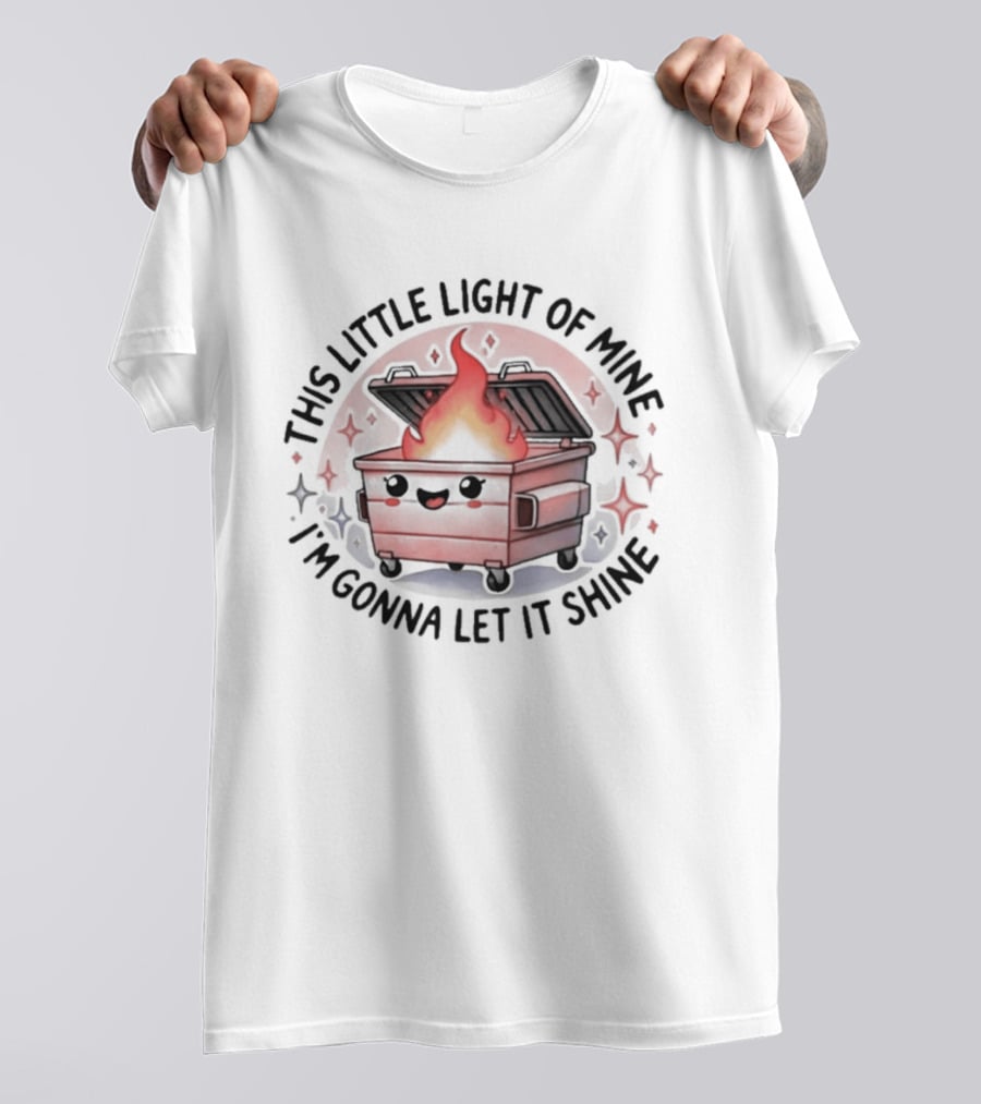 This Little Light Of Mine I'm Gonna Let It Shine Flaming Dumpster T-Shirt