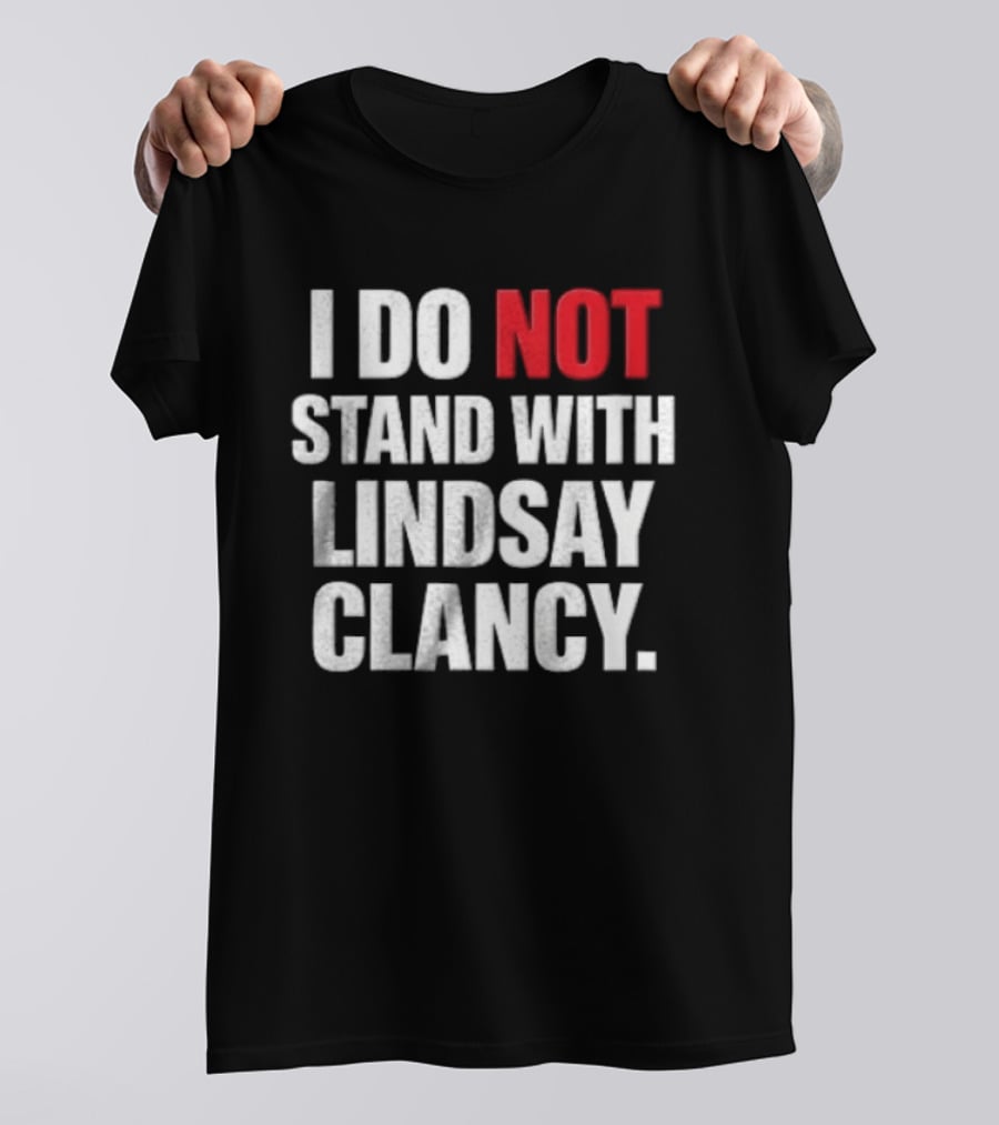 I Do Not Stand With Lindsay Clancy T-Shirt