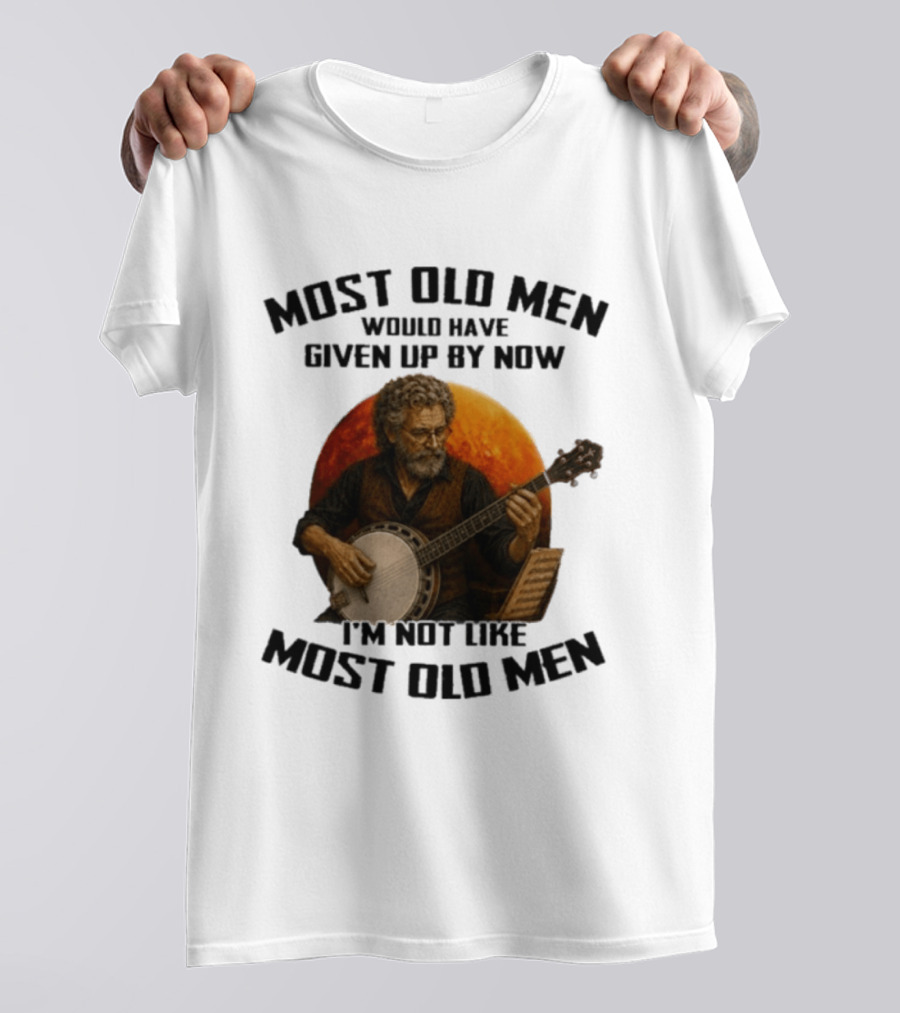 Most Old Men Would Have Given Up Banjo I'm Not Like Most Old Men T-Shirt