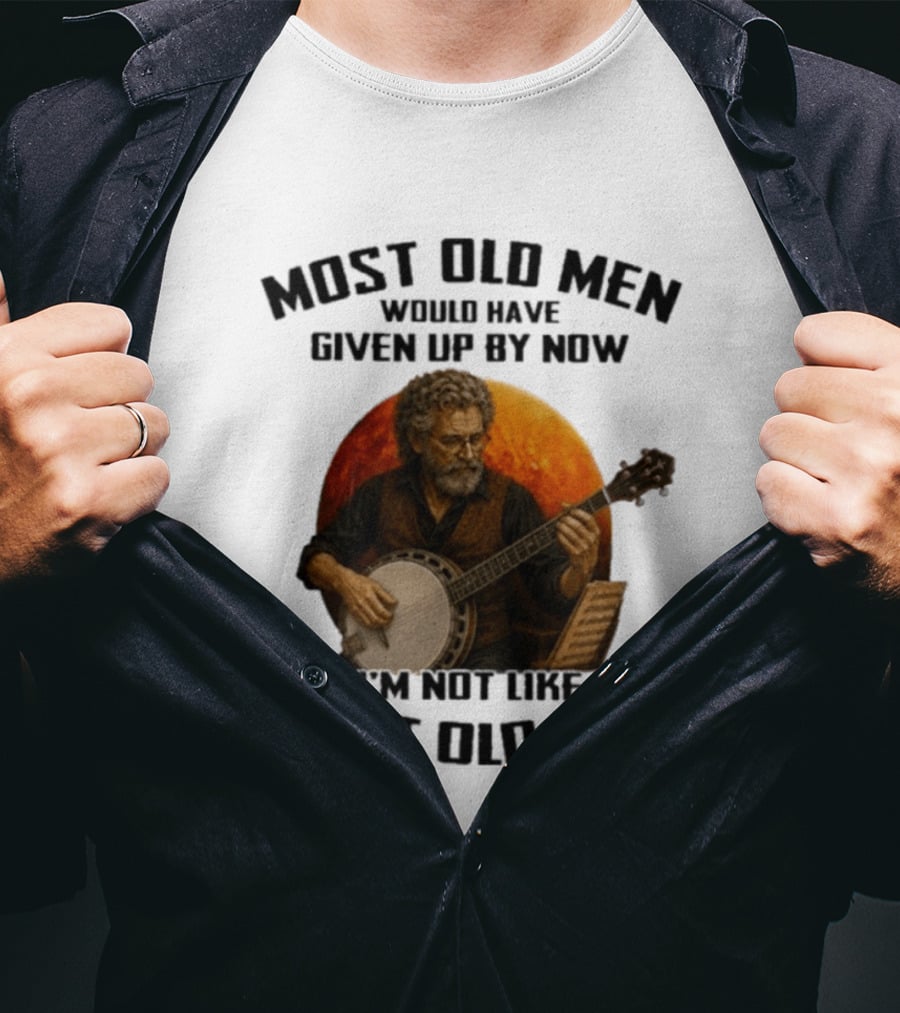 Most Old Men Would Have Given Up Banjo I'm Not Like Most Old Men T-Shirt