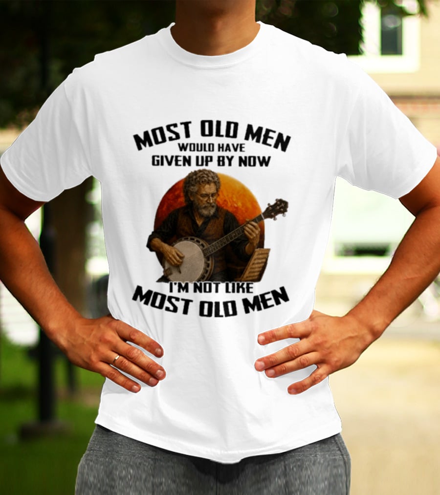Most Old Men Would Have Given Up Banjo I'm Not Like Most Old Men T-Shirt