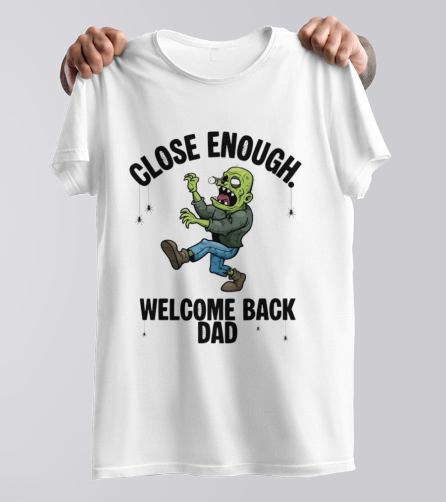 Close Enough Welcome Back Dad Zombie Comic Style Humorous T-Shirt