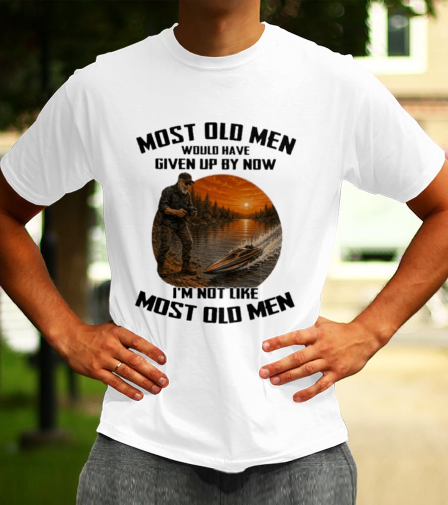 Most Old Men Would Have Given Up By Now I'm Not Like Most Old Men RC Boats T-Shirt