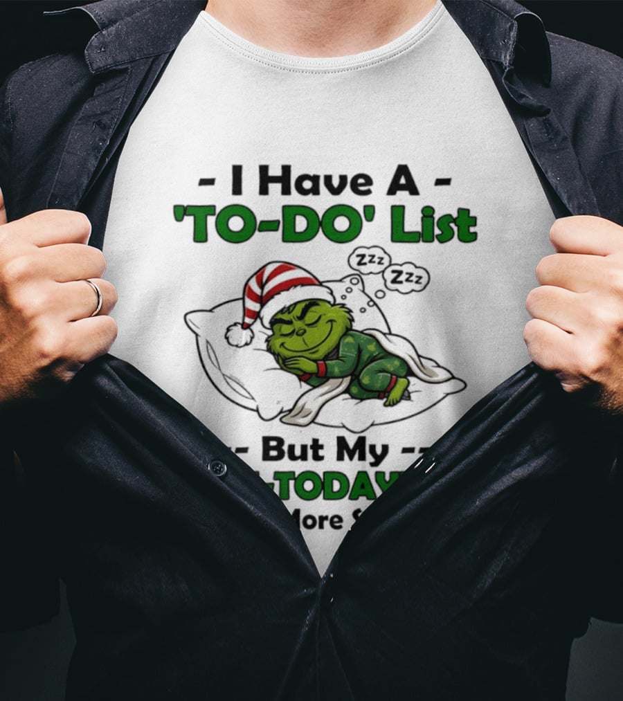 Grinch I Have A To Do List But My Not Today List Is Much More Successful T-Shirt