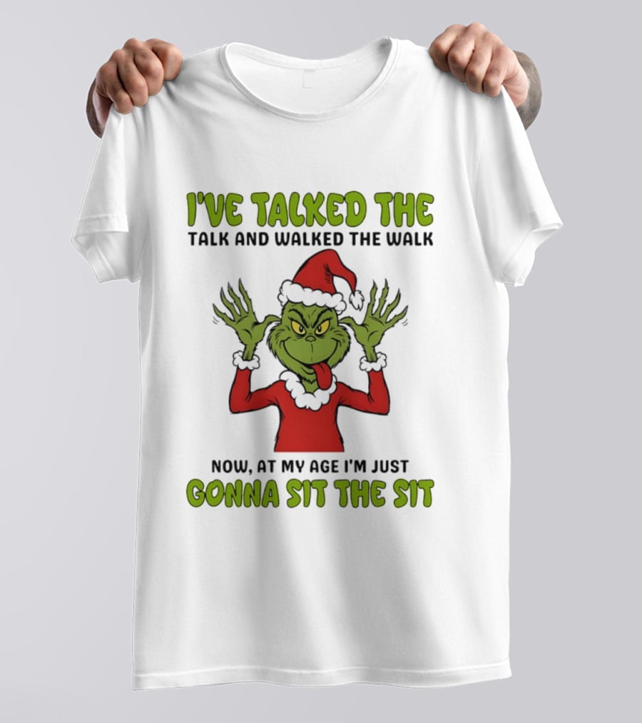 Grinch I've Talked The Talk And Walked The Walk Now At My Age I'm Just Gonna Sit The Sit T-Shirt