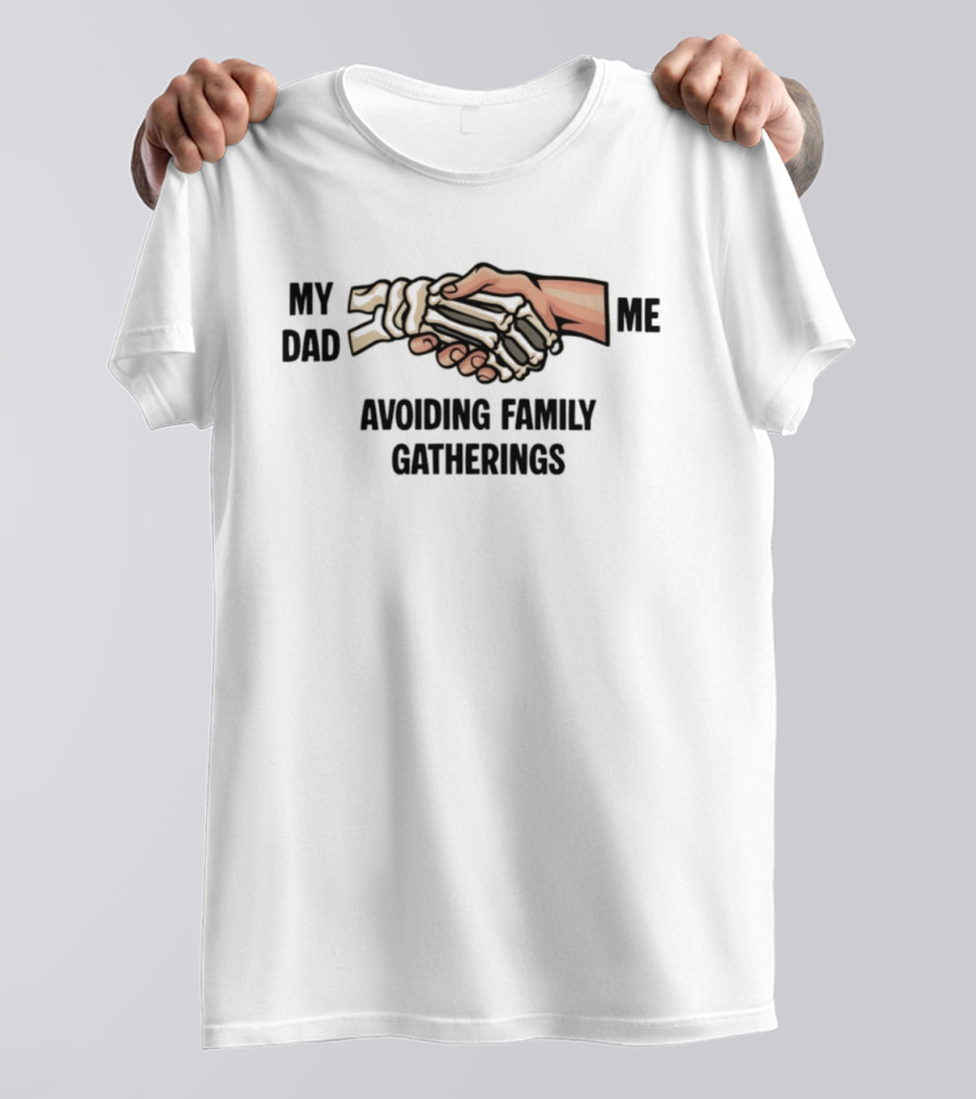 My Dad And Me Avoiding Family Gatherings Skeleton Handshake T-Shirt
