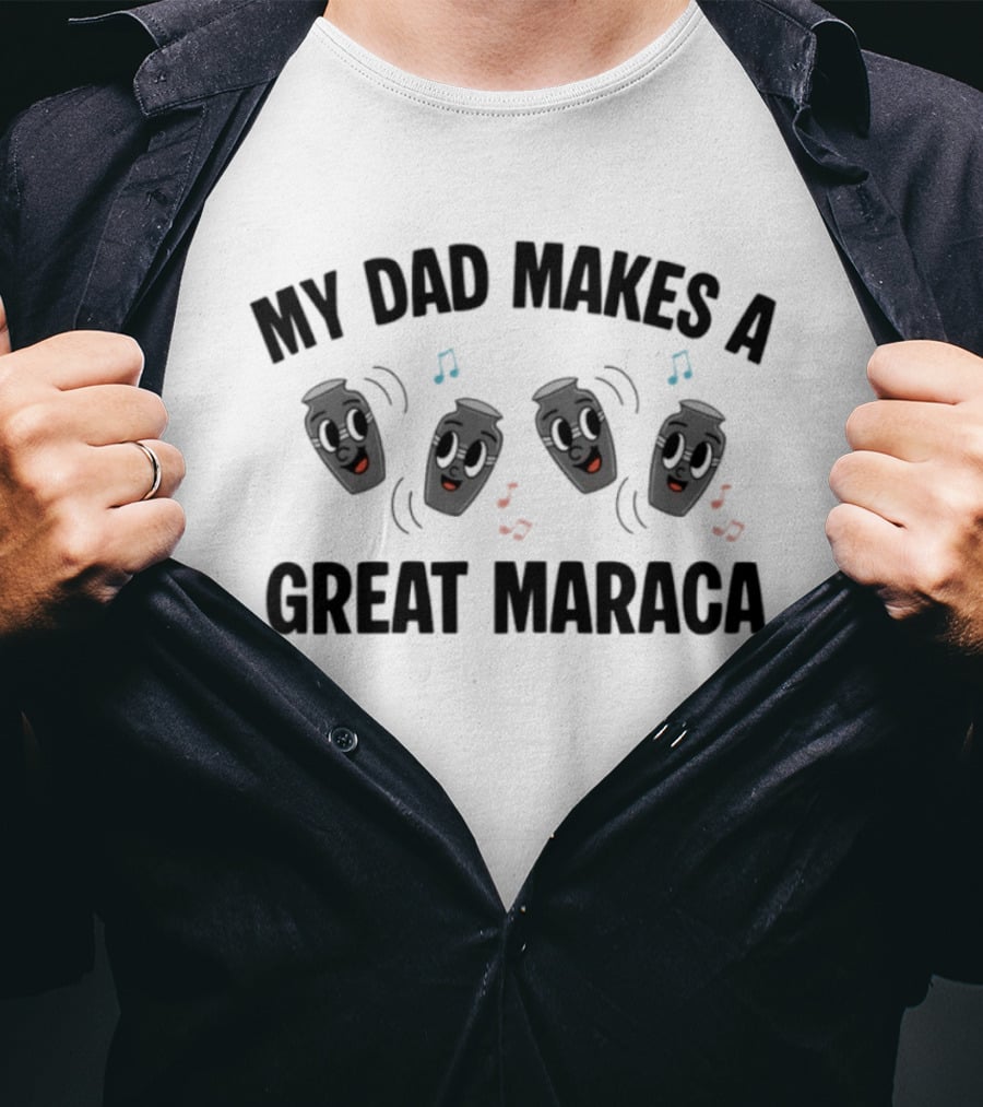 My Dad Makes A Great Maraca Fun Dancing Shakers T-Shirt