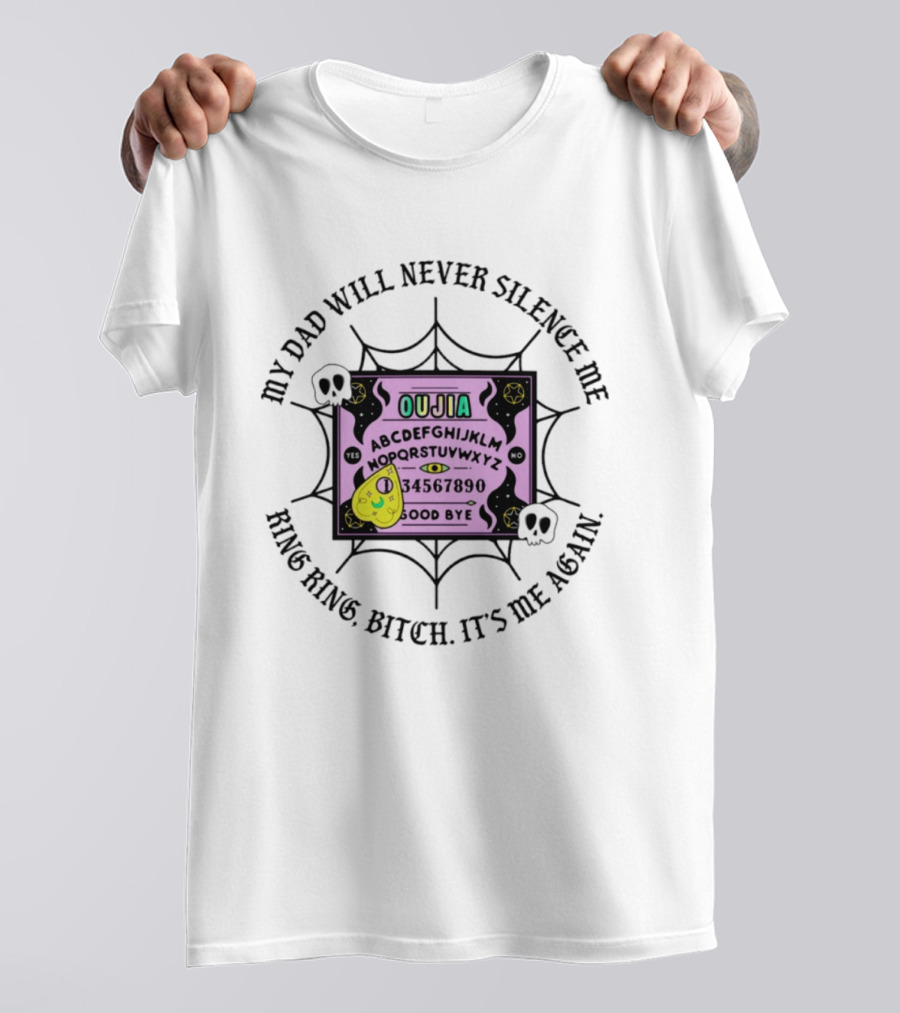 My Dad Will Never Silence Me Ouija Board Ring Ring Bitch It's Me Again Skulls Web T-Shirt