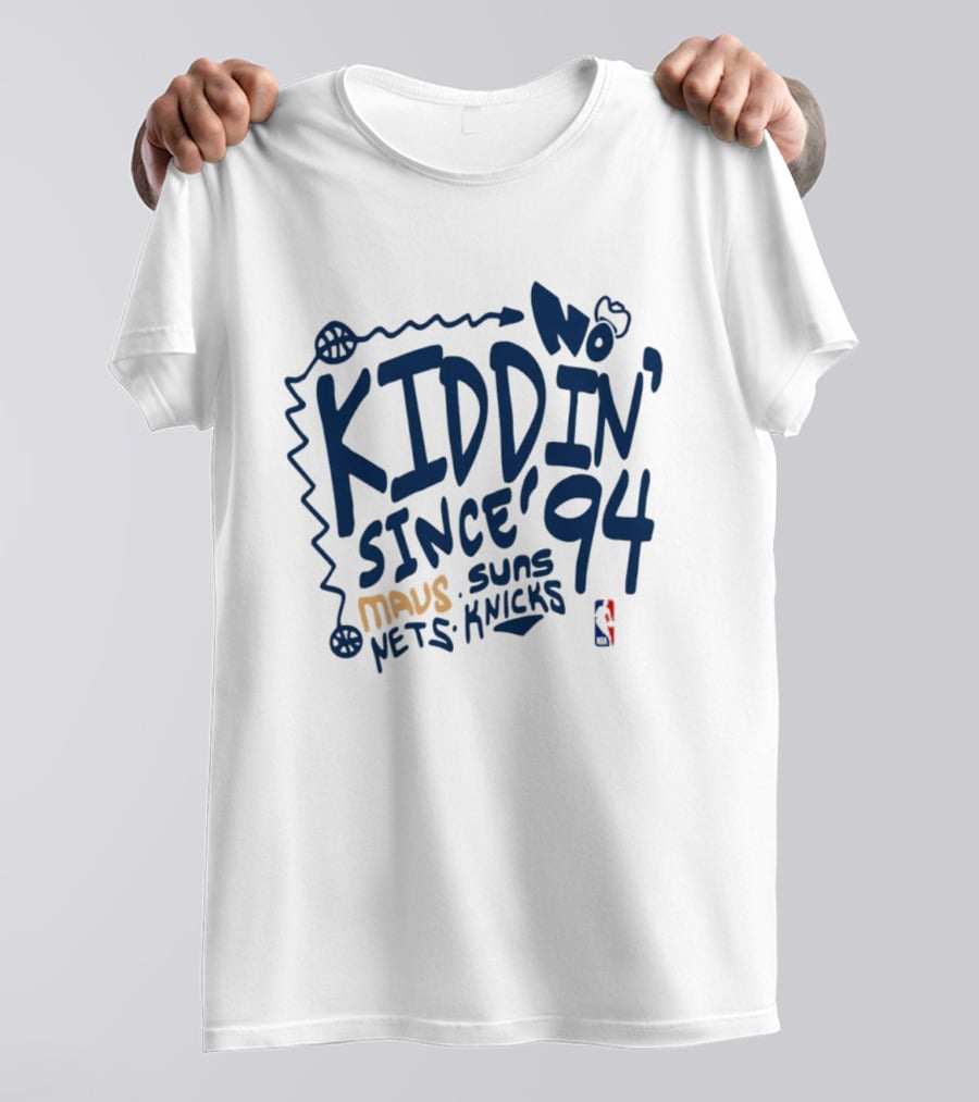 No Kiddin' Since 94 Mavs Suns Nets Knicks NBA T-Shirt