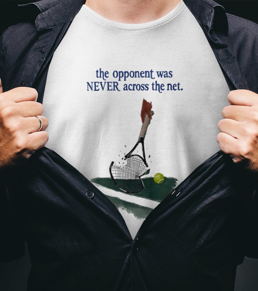 The Opponent Was Never Across The Net Tennis Humour Broken Racket T-Shirt