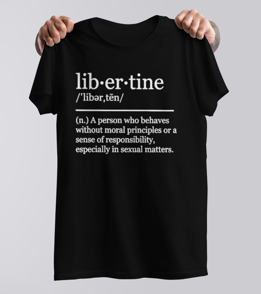 Liber·tine Definition Person Without Moral Principles Responsibility T-Shirt