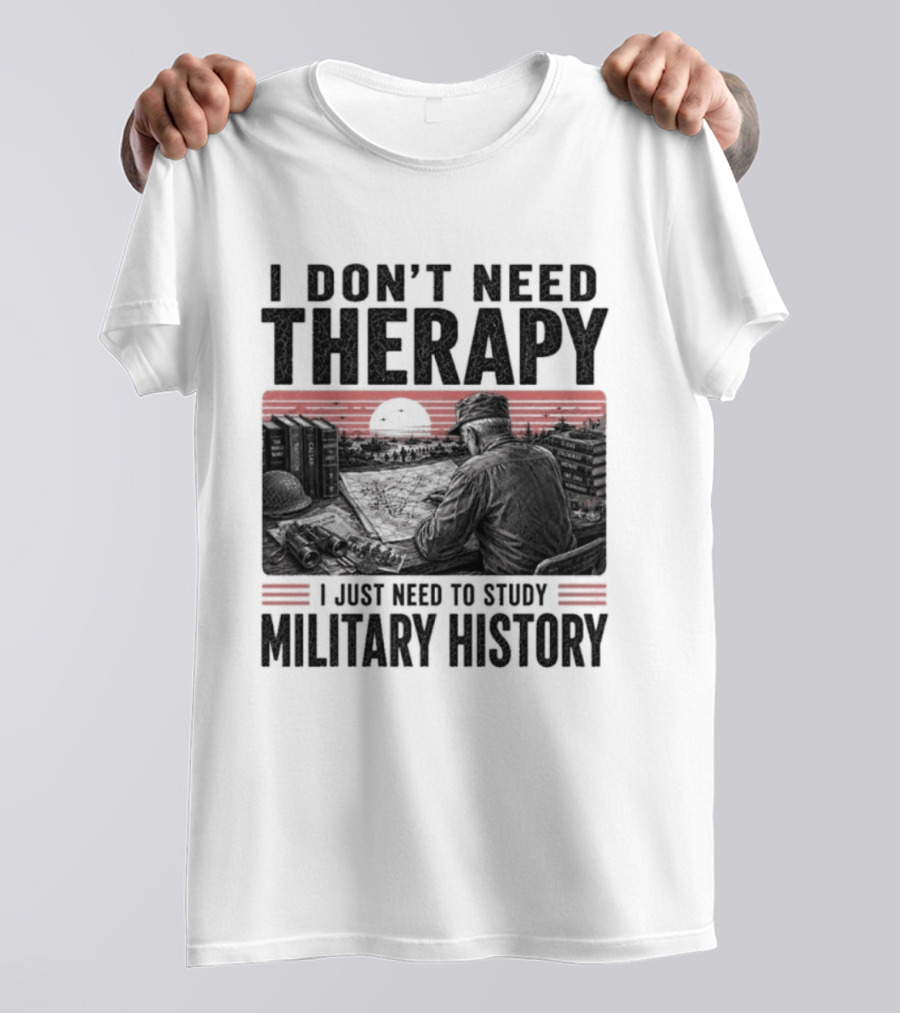 I Don't Need Therapy I Just Need To Study Military History Sunset Scene T-Shirt