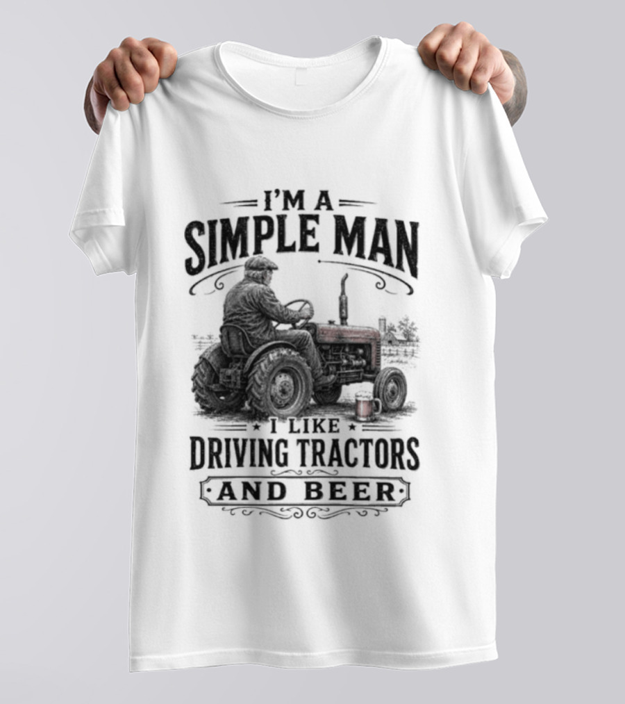 I'm A Simple Man I Like Driving Tractors And Beer T-Shirt