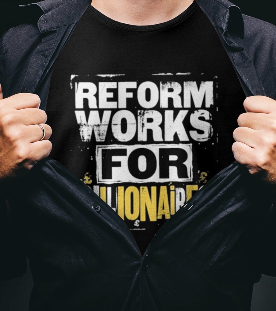 Reform Works For Billionaires Economic Inequality Protest T-Shirt