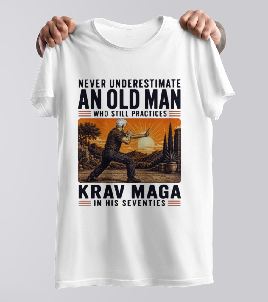 Never Underestimate An Old Man Who Practices Krav Maga In His Seventies T-Shirt