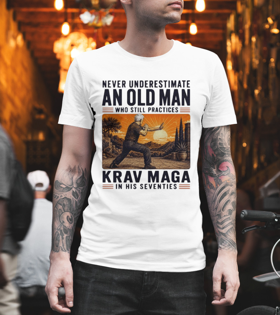 Never Underestimate An Old Man Who Practices Krav Maga In His Seventies T-Shirt