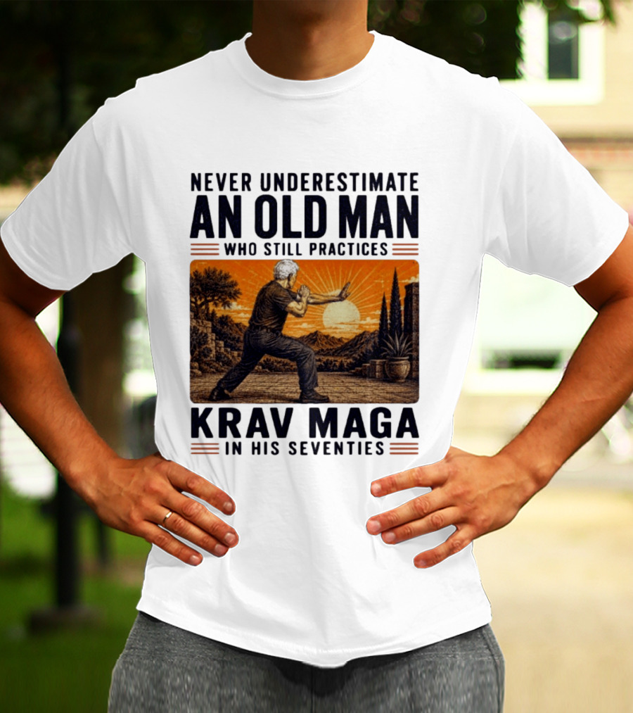 Never Underestimate An Old Man Who Practices Krav Maga In His Seventies T-Shirt