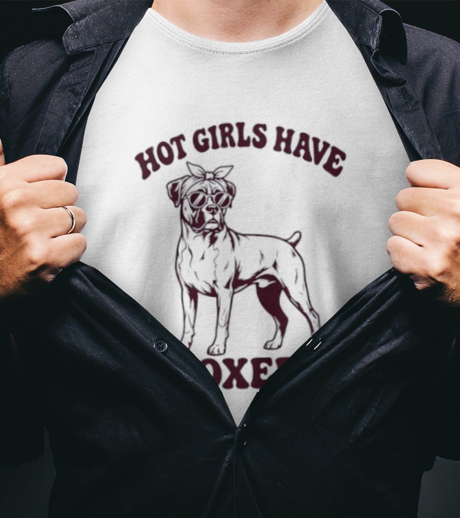 Hot Girls Have Boxers Boxer Dog Pet Lover T-Shirt