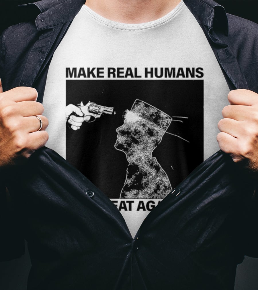 Make Real Human Great Again T-Shirt