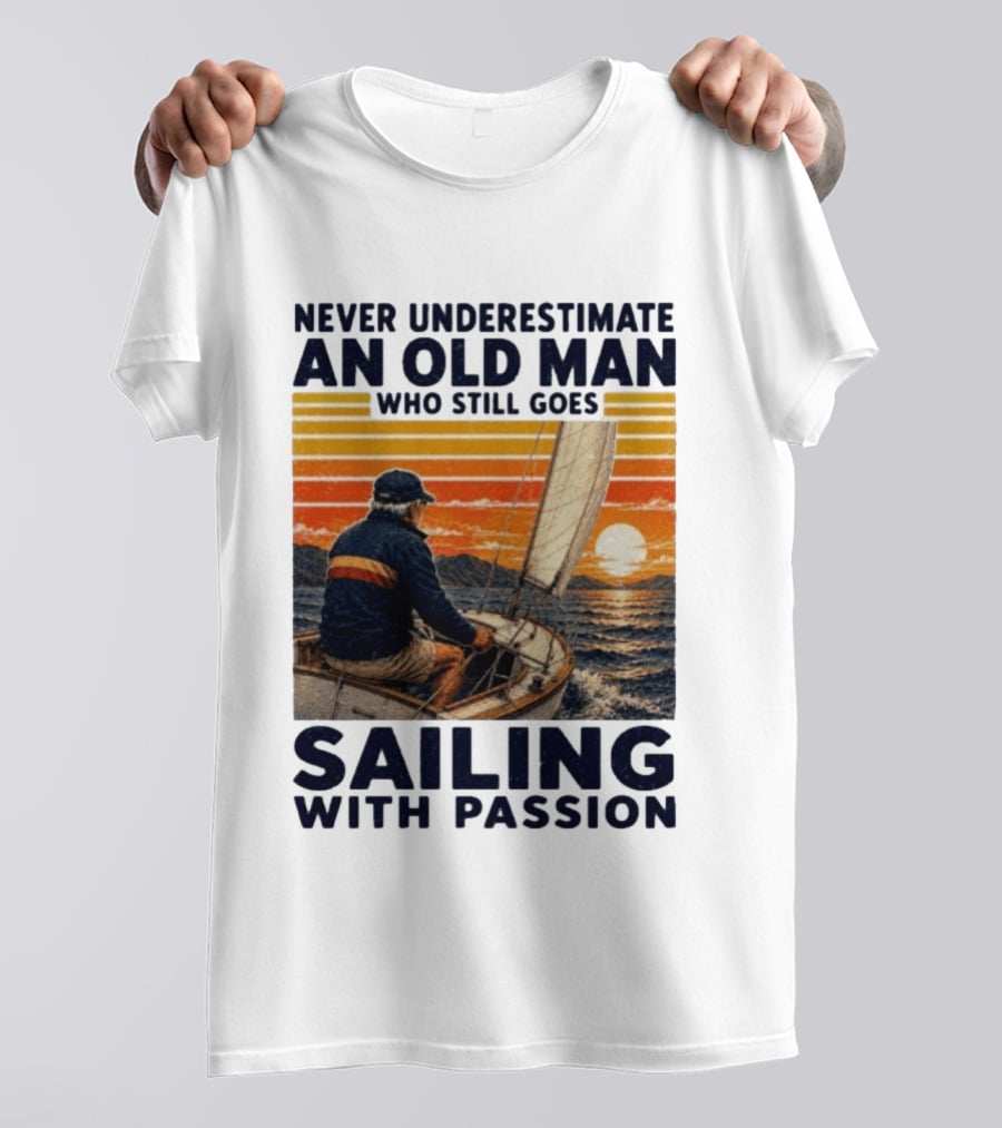 Never Underestimate An Old Man Who Still Goes Sailing With Passion Vintage Sunset Sailboat T-Shirt