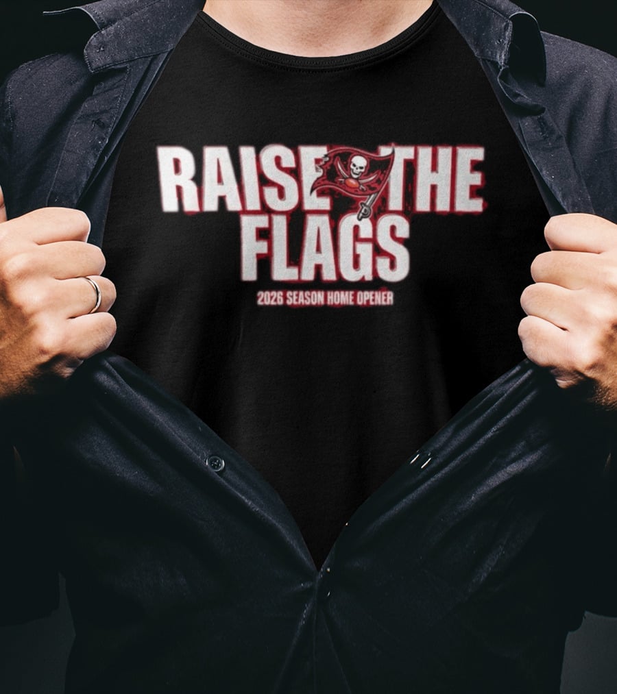 Raise The Flags Buccaneers 2026 Season Home Opener T-Shirt