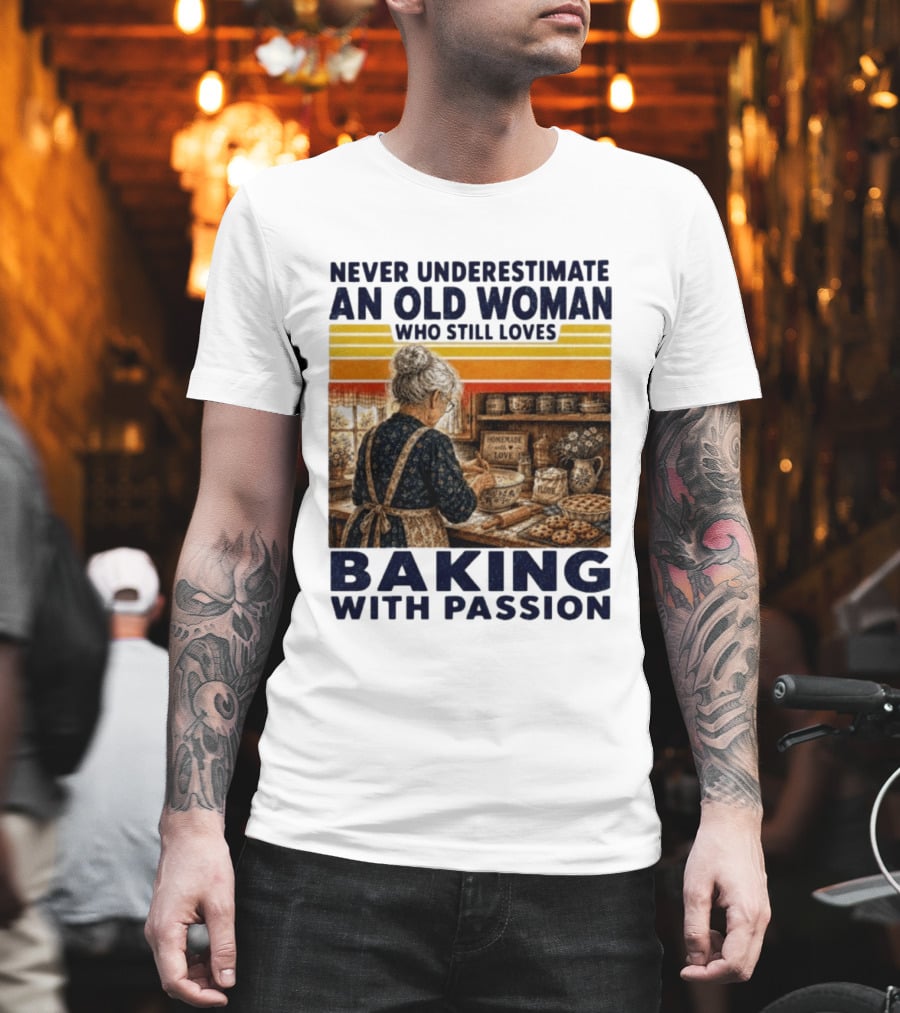 Never Underestimate An Old Woman Who Still Loves Baking With Passion T-Shirt
