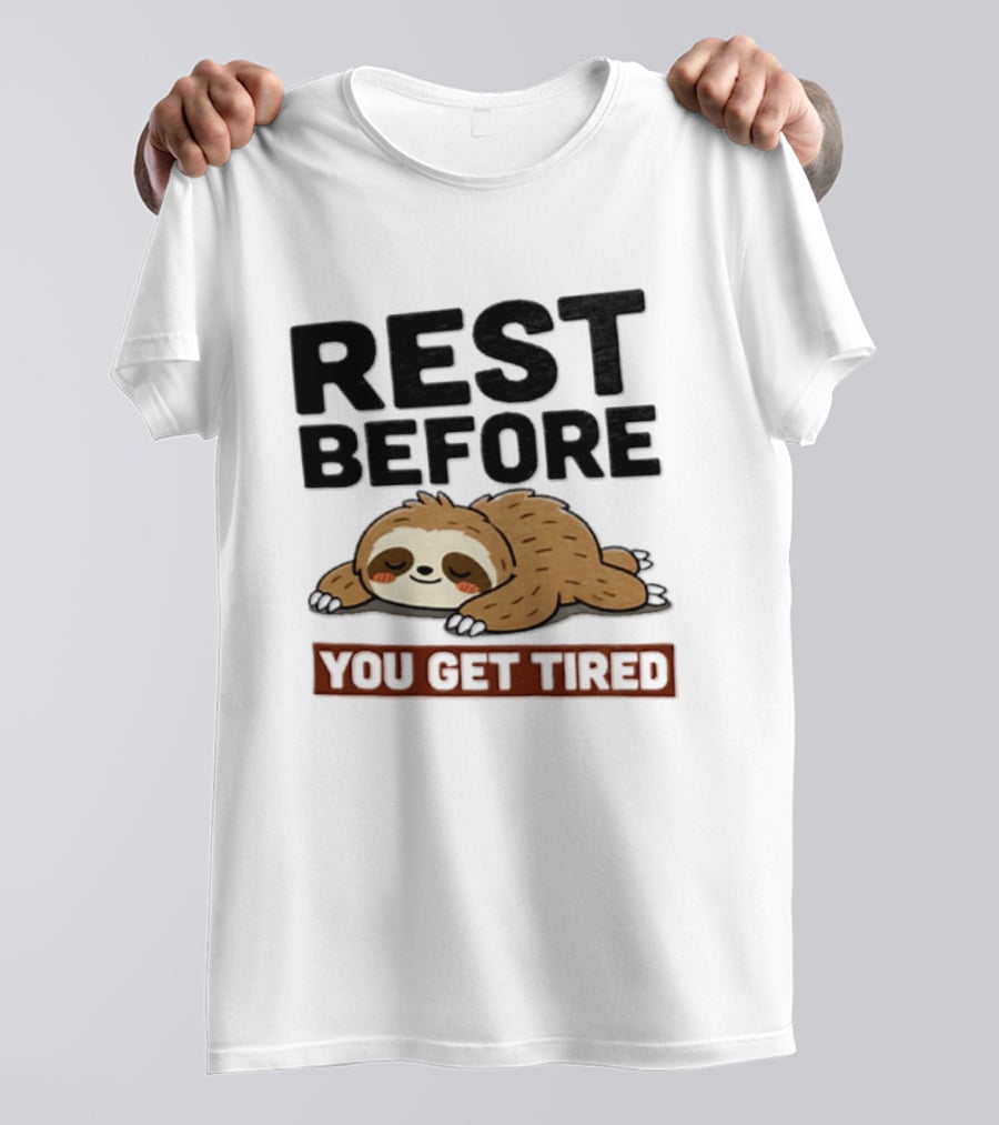 Rest Before You Get Tired Sloth Relaxation Motivation T-Shirt