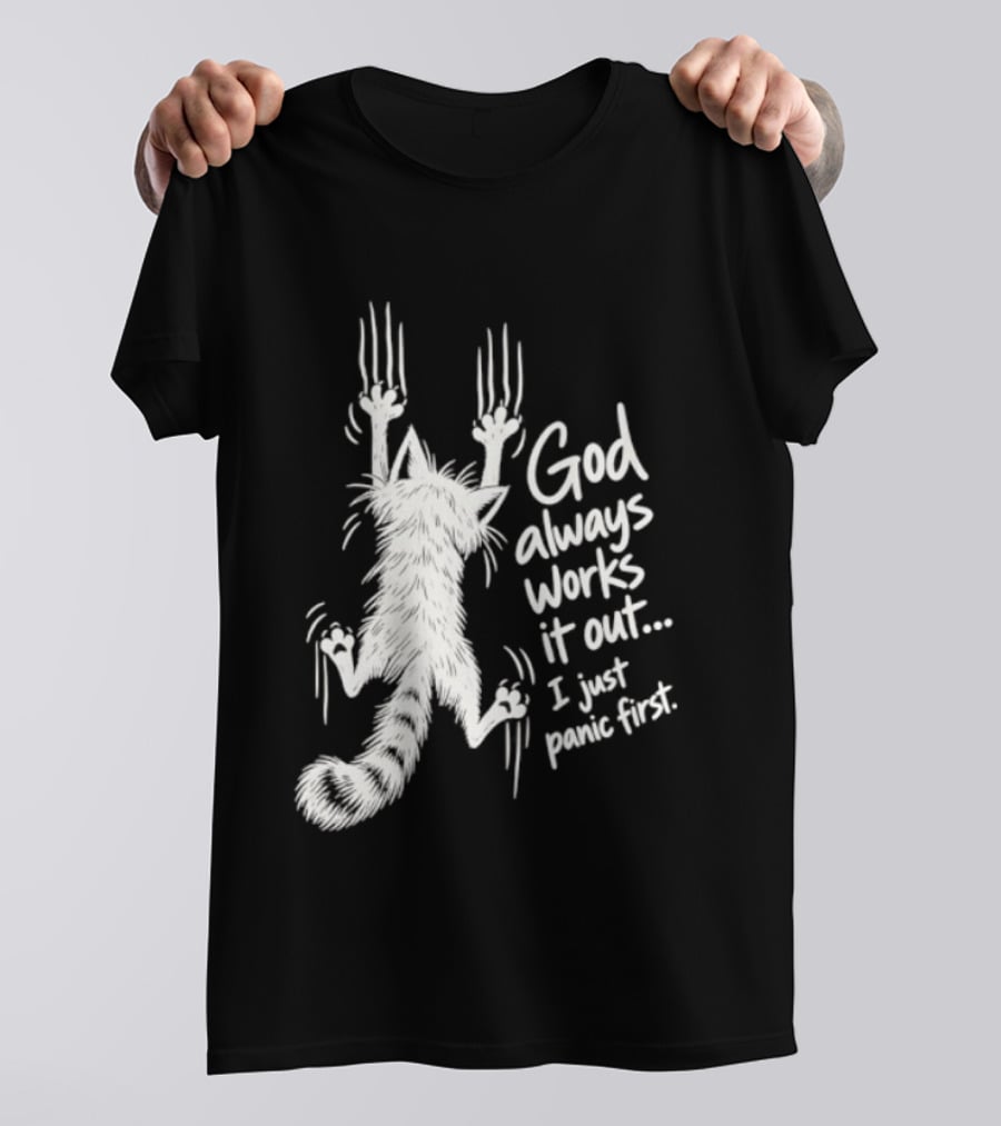 God Always Works It Out I Just Panic First Cat Scratching Wall T-Shirt