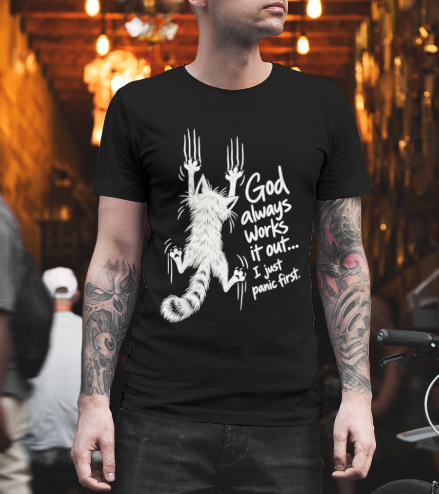 God Always Works It Out I Just Panic First Cat Scratching Wall T-Shirt
