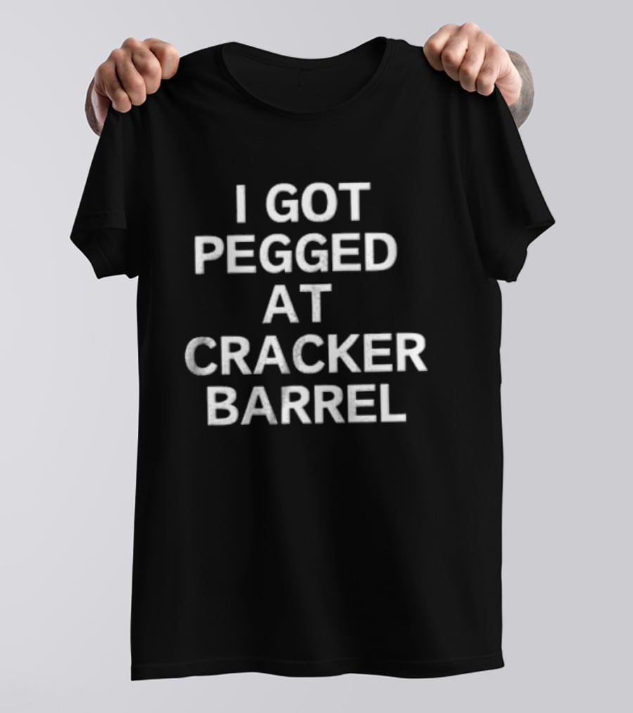 I Got Pegged At Cracker Barrel T-Shirt
