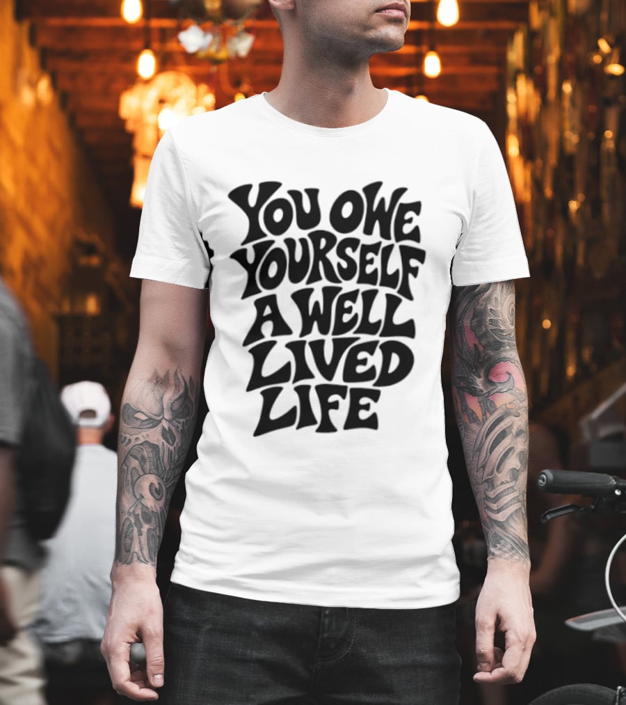 You Owe Yourself A Well Lived Life Retro Motivational T-Shirt