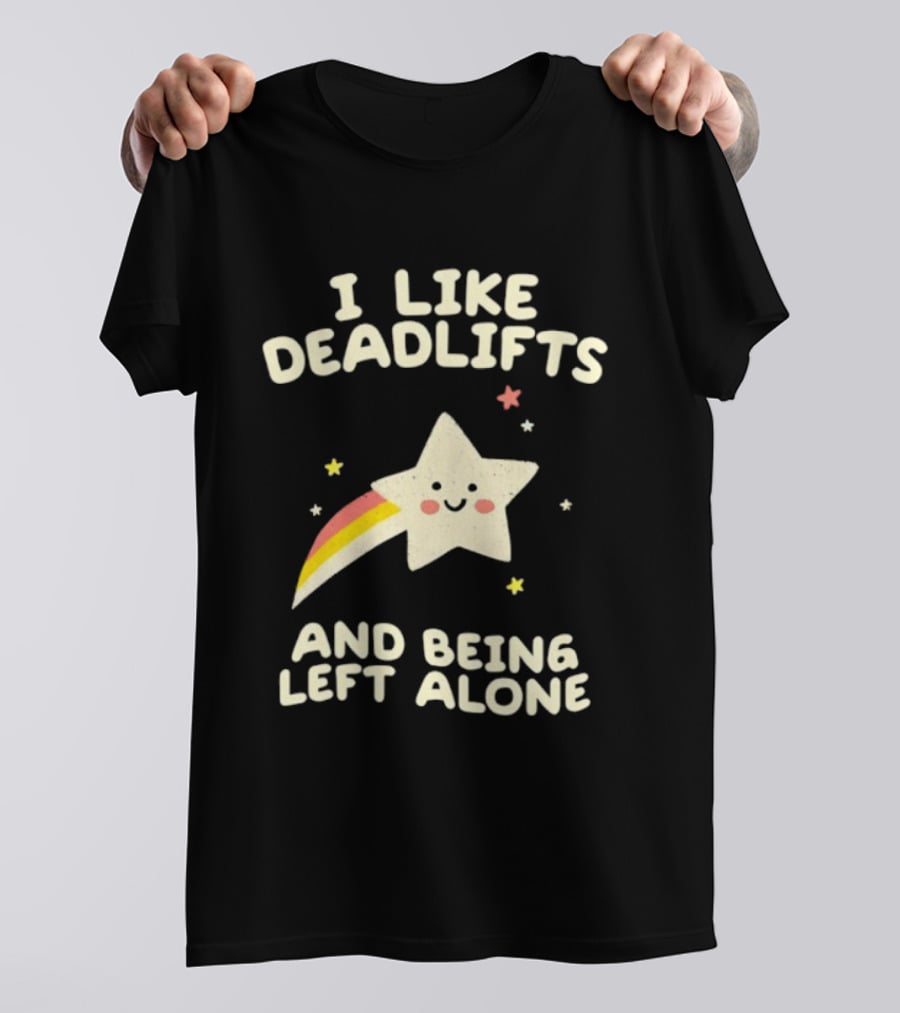 I Like Deadlifts And Being Left Alone Cute Star And Rainbow T-Shirt