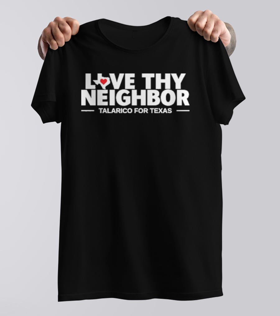 Love Thy Neighbor Talarico For Texas Heart State T-Shirt