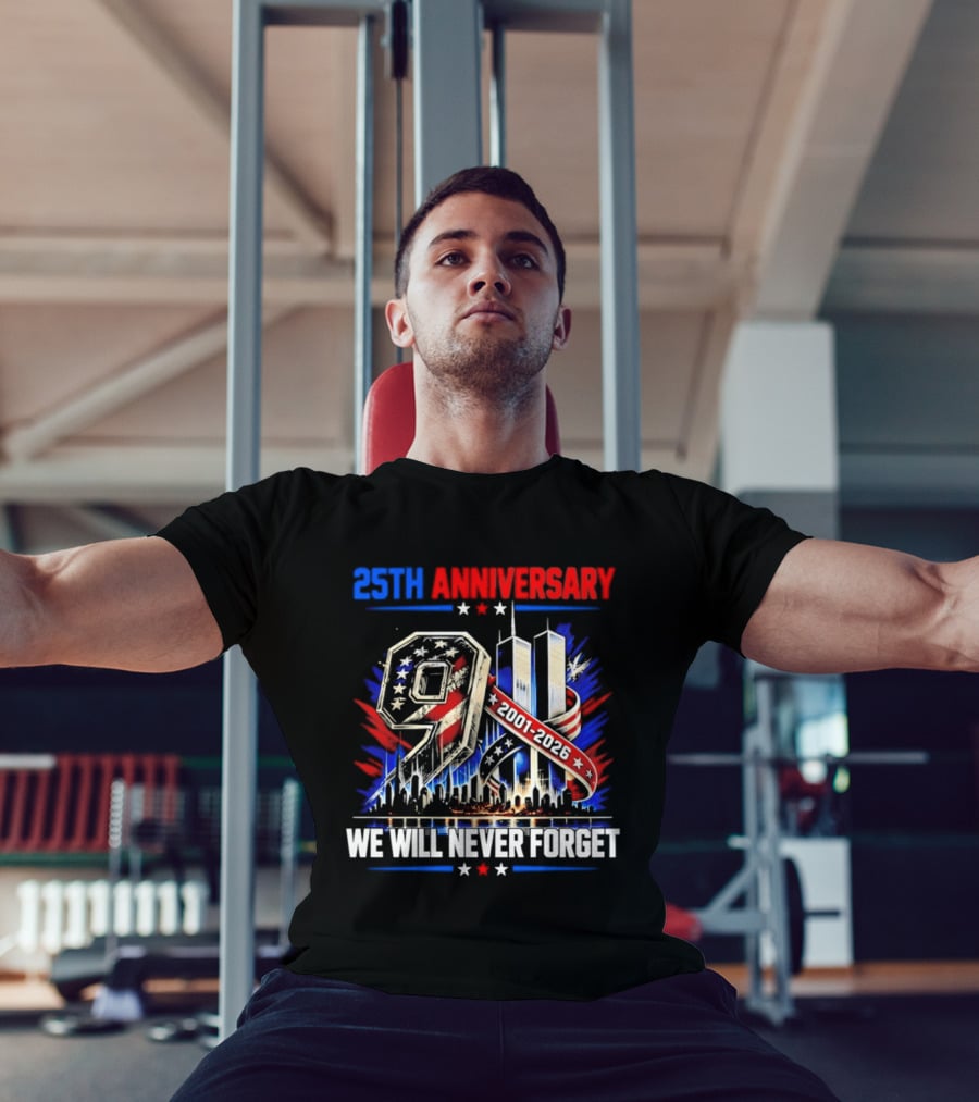 25th Anniversary 9.11 2001 2026 We Will Never Forget Memorial T-Shirt