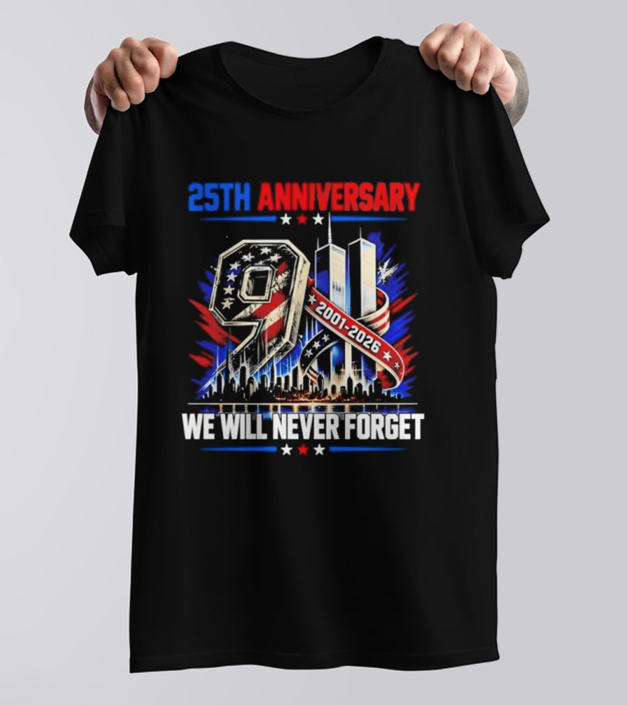 25th Anniversary 9.11 2001 2026 We Will Never Forget Memorial T-Shirt