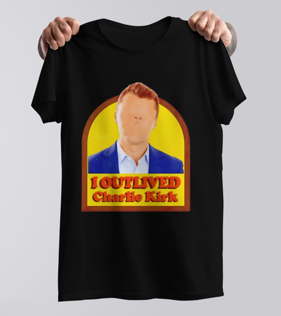I Outlived Charlie Kirk Meme T-Shirt