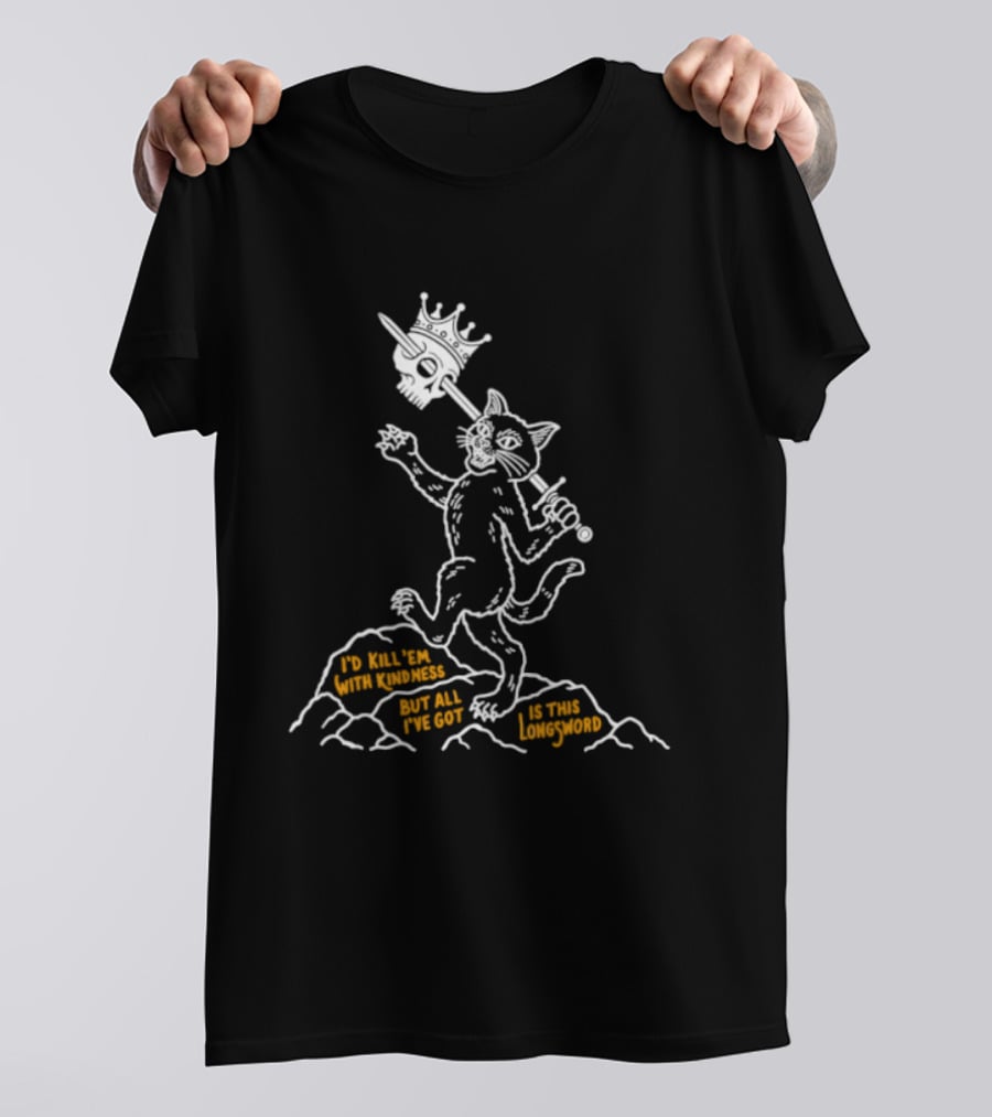 I'd Kill Them With Kindness But All I've Got Is This Longsword Cat Comic T-Shirt