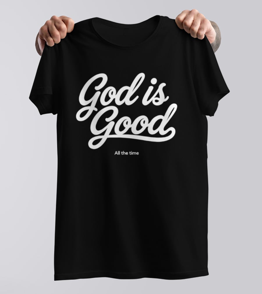God Is Good All The Time T-Shirt