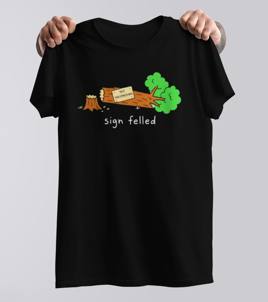 No Trespassing Sign Felled Tree Pun Sign Felled T-Shirt