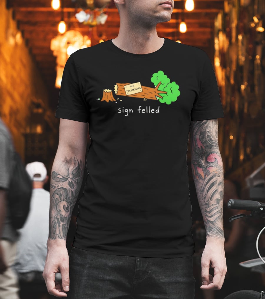 No Trespassing Sign Felled Tree Pun Sign Felled T-Shirt
