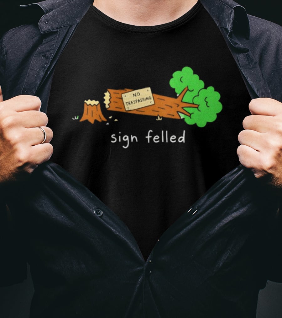 No Trespassing Sign Felled Tree Pun Sign Felled T-Shirt