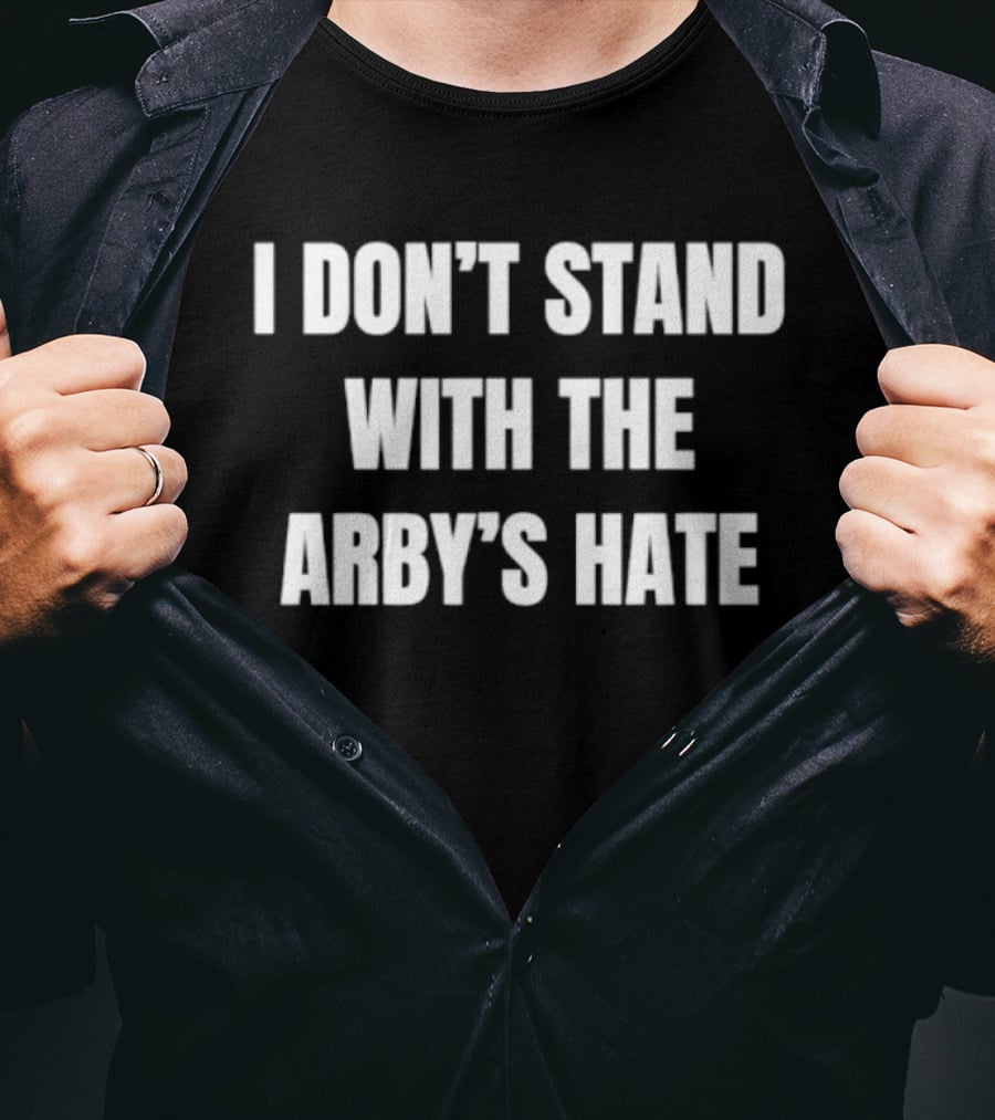I Don't Stand With The Arby's Hate T-Shirt